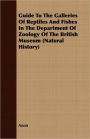 Guide to the Galleries of Reptiles and Fishes in the Department of Zoology of the British Museum (Natural History)