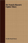 Sir Francis Bacon's Cipher Story