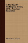 In the Days of Washington; A Story of the American Revolution