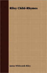 Title: Riley Child-Rhymes, Author: James Whitcomb Riley