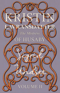 Title: The Mistress of Husaby: Kristin Lavransdatter - Volume II, Author: Sigrid Undset