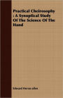 Practical Cheirosophy: A Synoptical Study of the Science of the Hand
