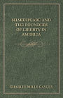 Shakespeare And The Founders Of Liberty In America
