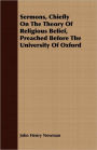 Sermons, Chiefly on the Theory of Religious Belief, Preached Before the University of Oxford