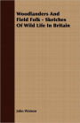 Woodlanders And Field Folk - Sketches Of Wild Life In Britain