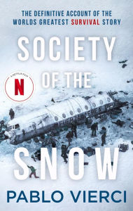 Society of the Snow: The Definitive Account of the World's Greatest Survival Story