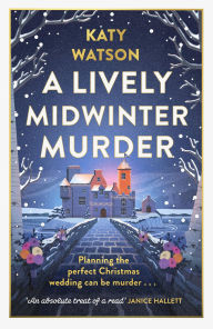 Title: A Lively Midwinter Murder: A gripping cosy mystery to curl up with this Christmas, Author: Katy Watson