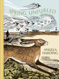 Title: Spring Unfurled: part of a beautiful seasonal quartet from beloved illustrator and print-maker Angela Harding, Author: Angela  Harding
