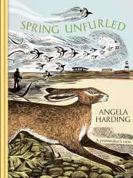 Title: Spring Unfurled: part of a beautiful new series from beloved illustrator and print-maker Angela Harding, Author: Angela  Harding