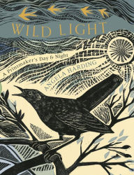 Title: Wild Light: A printmaker's day, a printmaker's night, Author: Angela  Harding