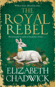 Title: The Royal Rebel: from the much-loved bestselling author of historical fiction comes a brand new tale of royalty, rivalry and resilience, Author: Elizabeth Chadwick