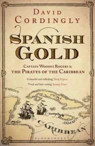 Spanish Gold: Captain Woodes Rogers and the Pirates of the Caribbean