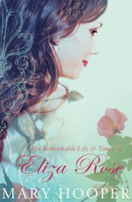 Title: The Remarkable Life and Times of Eliza Rose, Author: Mary Hooper