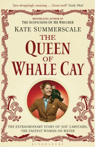 Title: The Queen of Whale Cay: The Extraordinary Story of 'Joe' Carstairs, the Fastest Woman on Water, Author: Kate Summerscale