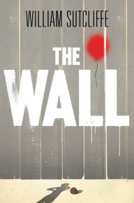 Title: The Wall, Author: William Sutcliffe