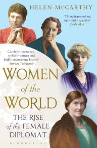 Title: Women of the World: The Rise of the Female Diplomat, Author: Helen McCarthy