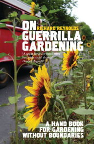 Title: On Guerrilla Gardening: A Handbook for Gardening without Boundaries, Author: Richard Reynolds