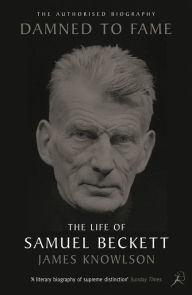 Title: Damned to Fame: the Life of Samuel Beckett, Author: James Knowlson