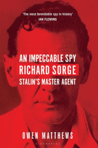 Download full books free online An Impeccable Spy: Richard Sorge, Stalin's Master Agent 9781408857786 by Owen Matthews