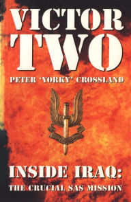 Title: Victor Two: Inside Iraq: the Crucial SAS Mission, Author: Peter Crossland