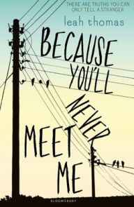 Title: Because You'll Never Meet Me, Author: Leah Thomas