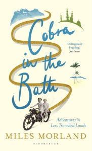 Title: Cobra in the Bath: Adventures in Less Travelled Lands, Author: Miles Morland