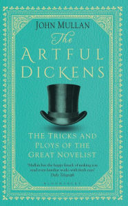 Title: The Artful Dickens: The Tricks and Ploys of the Great Novelist, Author: John Mullan