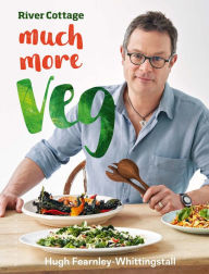 Title: River Cottage Much More Veg: 175 vegan recipes for simple, fresh and flavourful meals, Author: Hugh Fearnley-Whittingstall