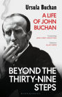 Beyond the Thirty-Nine Steps: A Life of John Buchan