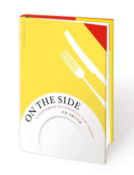 Title: On the Side: A sourcebook of inspiring side dishes, Author: Ed Smith