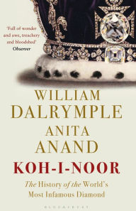 Title: Koh-i-Noor: The History of the World's Most Infamous Diamond, Author: William Dalrymple