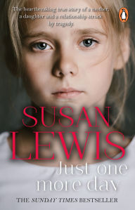Title: Just One More Day: The heartbreaking true story of a mother, a daughter, and a relationship struck by tragedy, Author: Susan Lewis