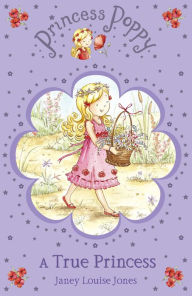 Title: Princess Poppy: A True Princess, Author: Janey Louise Jones
