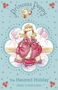 Title: Princess Poppy: The Haunted Holiday, Author: Janey Louise Jones