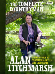 The Complete Countryman: A User's Guide to Traditional Skills and Lost Crafts