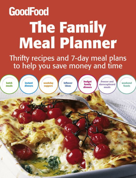 Good Food: The Family Meal Planner: Thrifty recipes and 7-day meal plans to help you save time and money