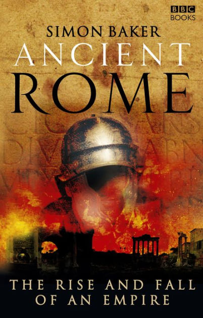 Ancient Rome: The Rise And Fall Of An Empire By Simon Baker, Paperback ...