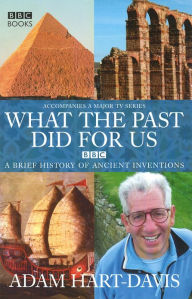 Title: What the past did for us, Author: Adam Hart-Davis