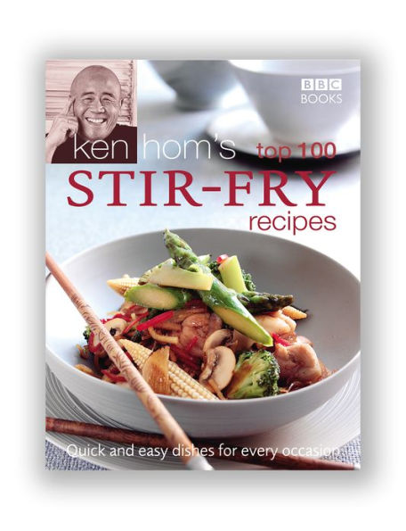 Ken Hom's Top 100 Stir Fry Recipes: 100 easy recipes for mouth-watering, healthy stir fries from much-loved chef Ken Hom