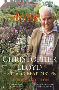 Title: Christopher Lloyd: His Life at Great Dixter, Author: Stephen Anderton