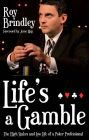 Life's a Gamble: The High Stakes and Low Life of a Poker Professional