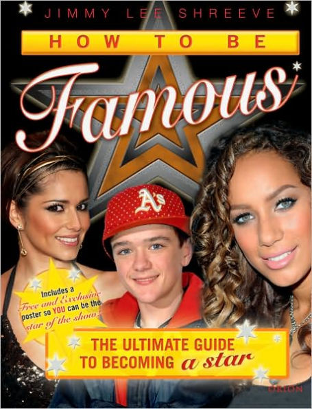 How to Be Famous: The Ultimate Guide to Becoming a Star