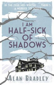I Am Half-Sick of Shadows (Flavia de Luce Series #4)