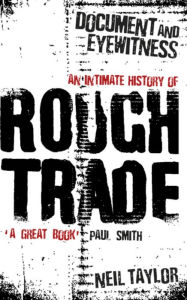 Title: Document and Eyewitness: An Intimate History of Rough Trade, Author: Neil Taylor