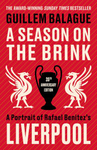 Title: A Season on the Brink: Rafael Benitez, Liverpool and the Path to European Glory, Author: Guillem Balague