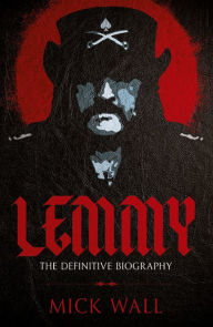 Title: Lemmy: The Definitive Biography, Author: Mick Wall