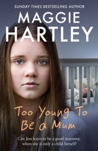 Title: Too Young to be a Mum: Can Jess learn to be a good mummy, when she is only a child herself?, Author: Maggie Hartley