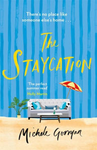 Title: The Staycation: A hilarious tale of heartwarming friendship, fraught families and happy ever afters, Author: Michele Gorman