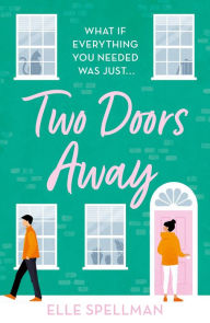 Title: Two Doors Away: A wonderfully uplifting novel of friendship and romance, Author: Elle Spellman