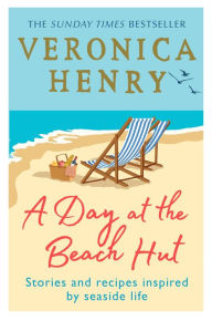 Title: A Day at the Beach Hut: Stories and Recipes Inspired by Seaside Life, Author: Veronica Henry